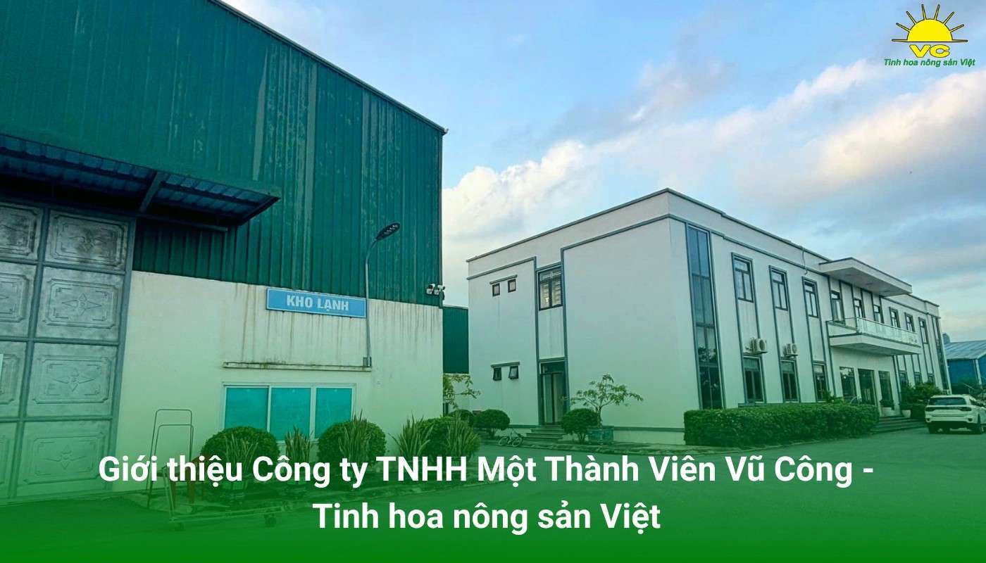 Giới thiệu Công ty TNHH Một thành viên Vũ Công - Tinh hoa nông sản Việt