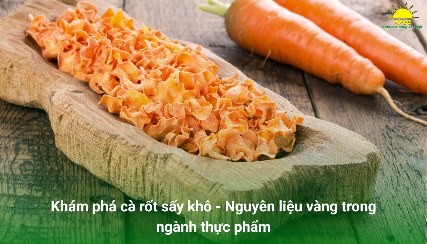 Khám phá cà rốt sấy khô – Nguyên liệu vàng trong ngành thực phẩm