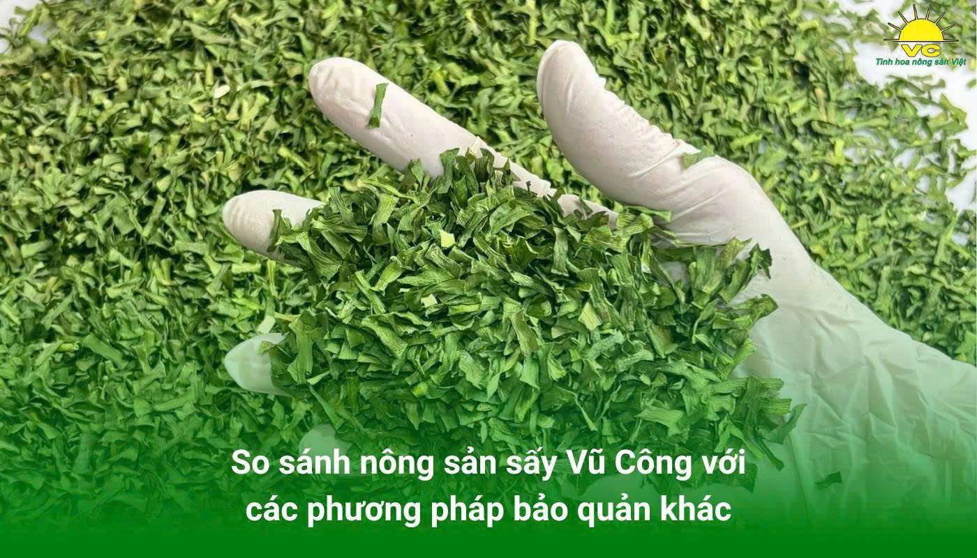 So sánh nông sản sấy Vũ Công với các phương pháp bảo quản khác