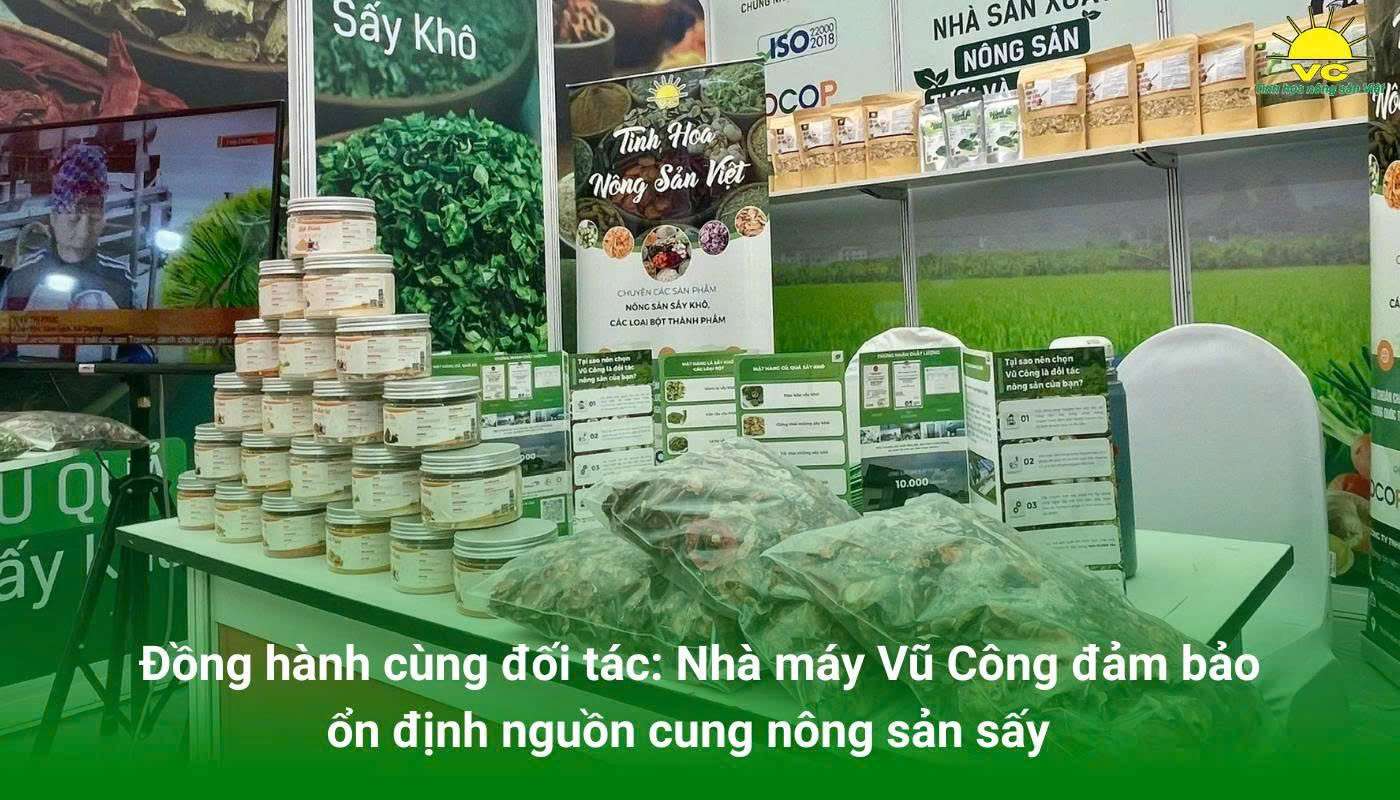 Đồng hành cùng đối tác: Nhà máy Vũ Công đảm bảo ổn định nguồn cung nông sản sấy