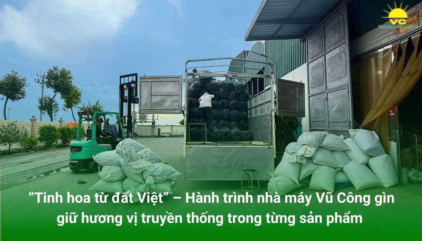 “Tinh hoa từ đất Việt” – Hành trình nhà máy Vũ Công gìn giữ hương vị truyền thống trong từng sản phẩm