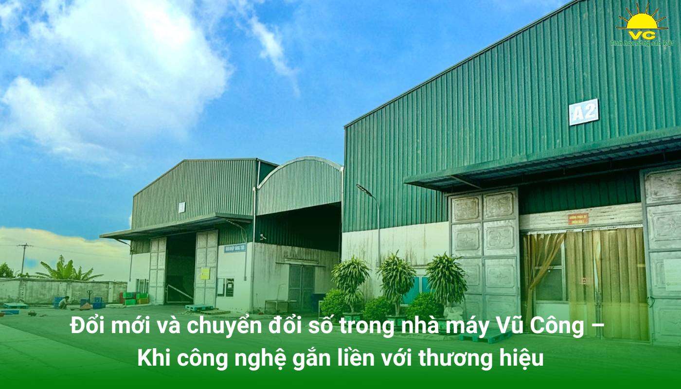 Đổi mới và chuyển đổi số trong nhà máy Vũ Công – Khi công nghệ gắn liền với thương hiệu