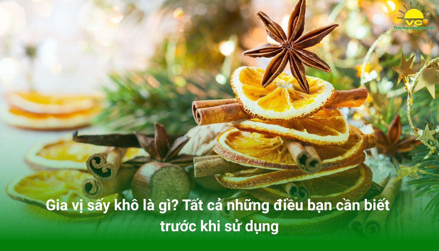 Gia vị sấy khô là gì? Tất cả những điều bạn cần biết trước khi sử dụng