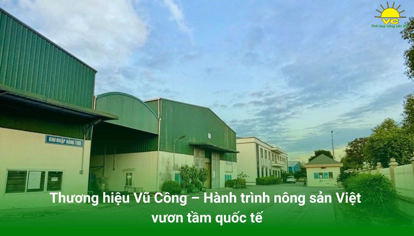 Thương hiệu Vũ Công - Hành trình nông sản vươn tầm quốc tế