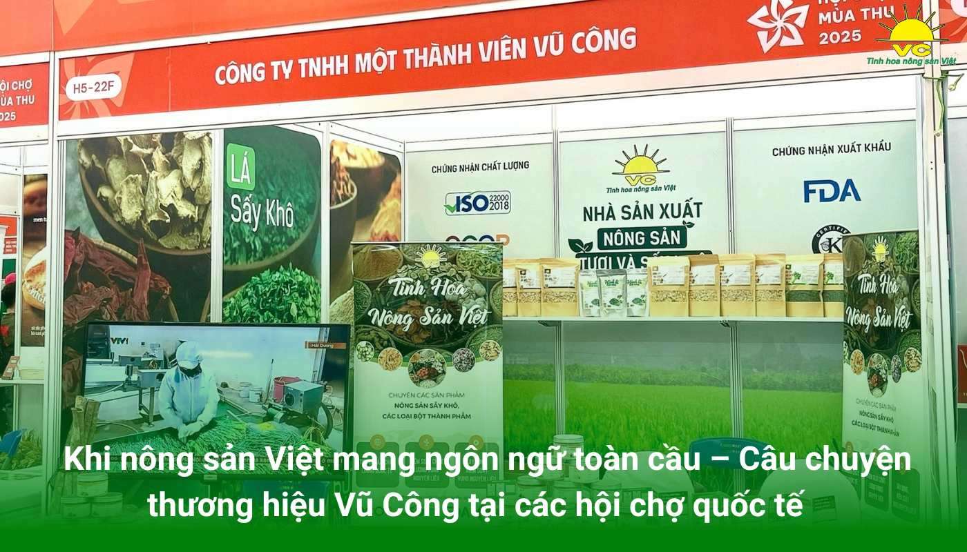 Khi nông sản Việt mang ngôn ngữ toàn cầu – Câu chuyện thương hiệu Vũ Công tại các hội chợ quốc tế