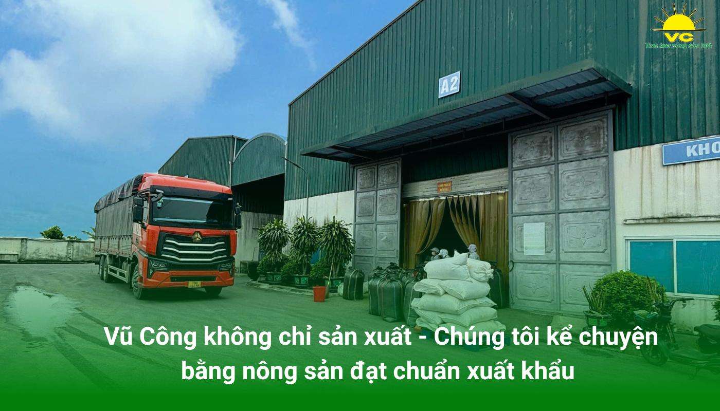 Vũ Công không chỉ sản xuất - Chúng tôi kể chuyện bằng nông sản đạt chuẩn xuất khẩu