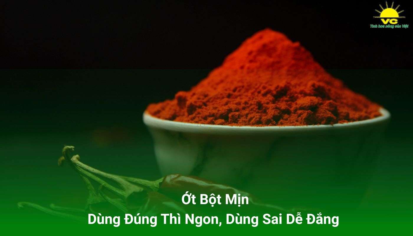  Ớt Bột Mịn: Dùng Đúng Thì Ngon, Dùng Sai Dễ Đắng