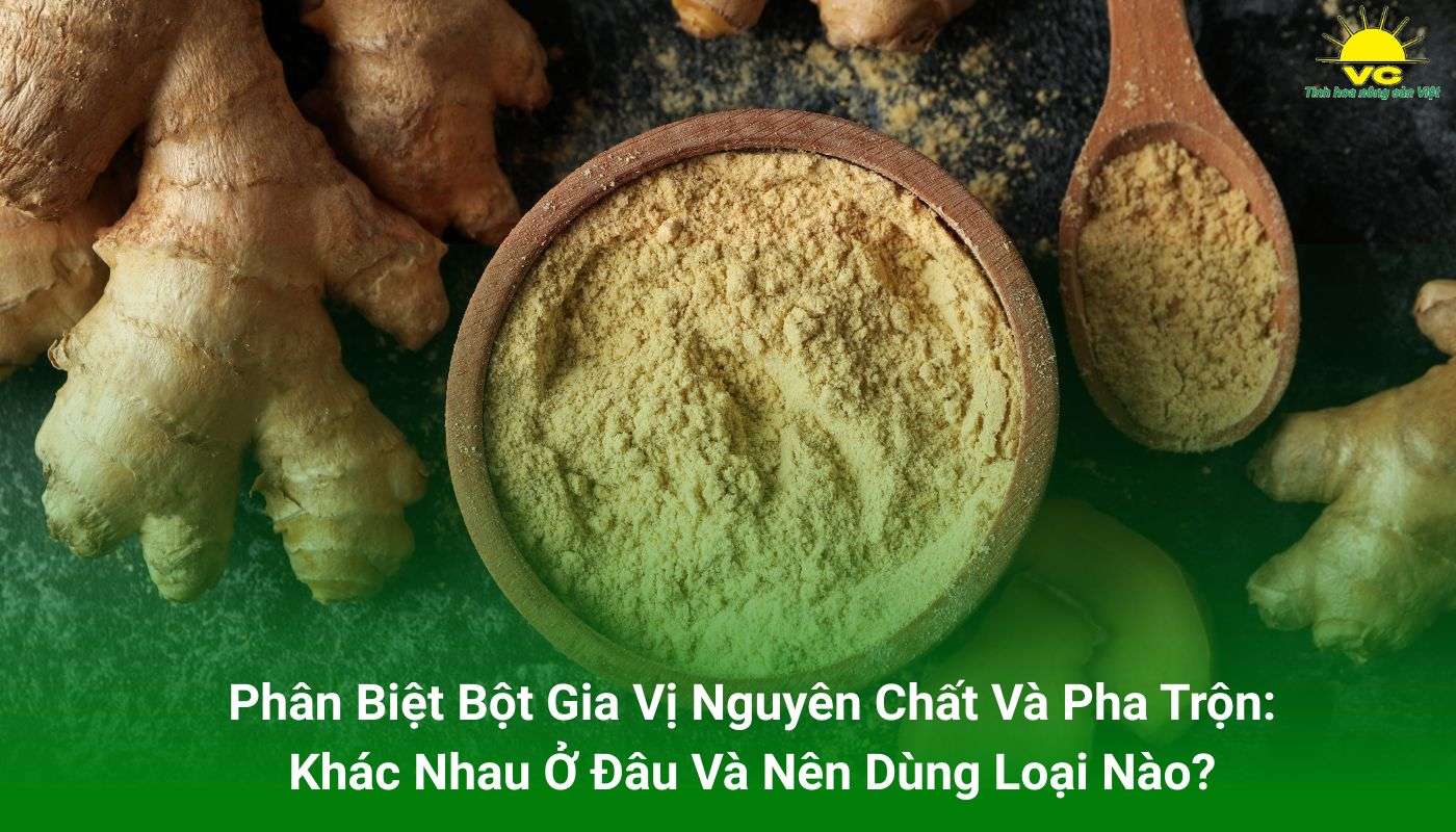 Phân Biệt Bột Gia Vị Nguyên Chất Và Pha Trộn: Khác Nhau Ở Đâu Và Nên Dùng Loại Nào?