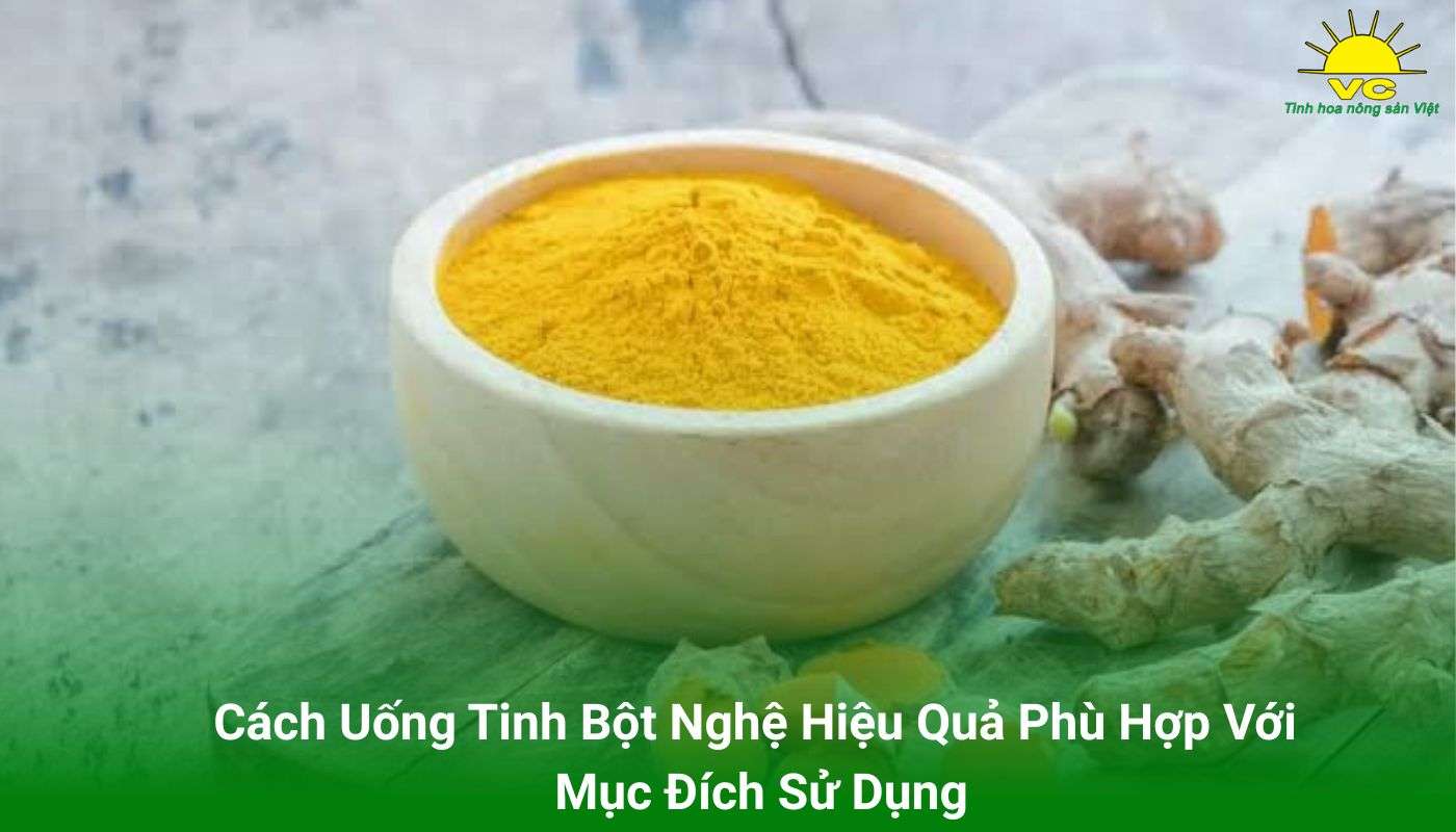 Cách Uống Tinh Bột Nghệ Hiệu Quả Phù Hợp Với Mục Đích Sử Dụng
